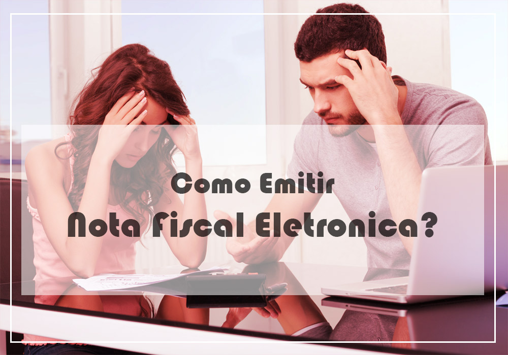 Como Emitir Nota Fiscal Eletrônica?