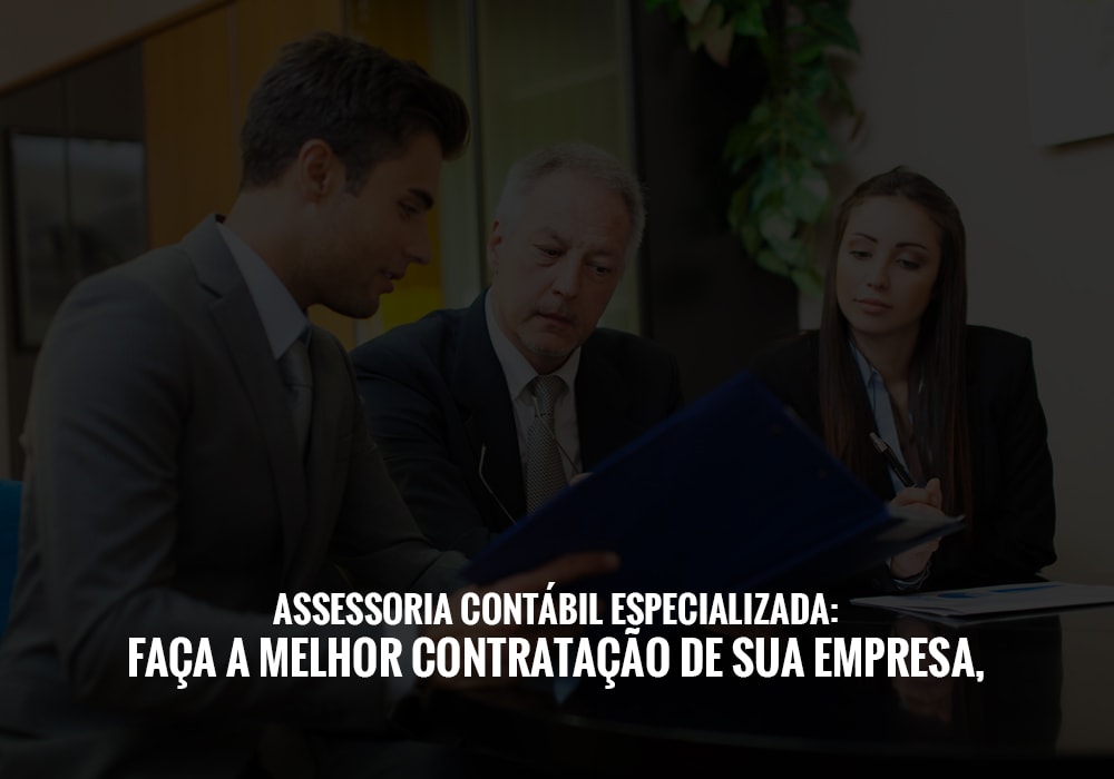 Assessoria Contábil Especializada: Faça A Melhor Contratação De Sua Empresa