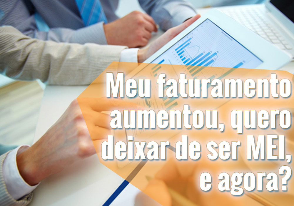 Meu Faturamento Aumentou, Quero Deixar De Ser MEI, E Agora?