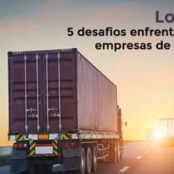 Logística: 5 Desafios Enfrentados Pelas Empresas De Transporte