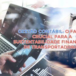 Gestão Contábil: O Fator Crucial Para A Sustentabilidade Financeira De Transportadoras