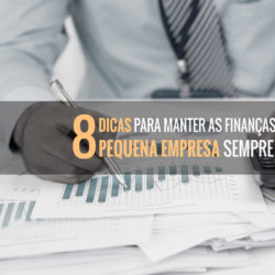 8 Dicas Para Manter As Finanças De Uma Pequena Empresa Sempre Em Dia