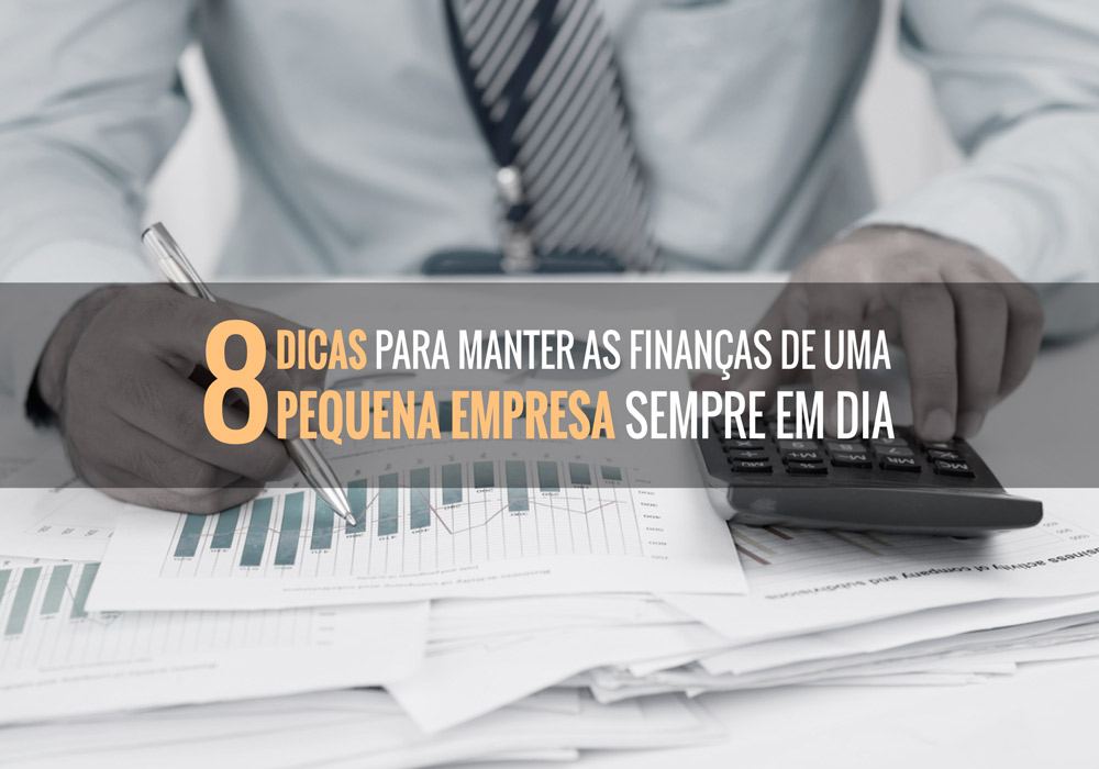 8 Dicas Para Manter As Finanças De Uma Pequena Empresa Sempre Em Dia