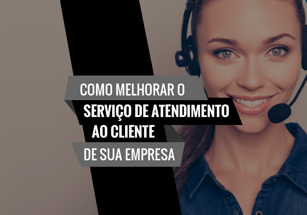 Como Melhorar O Serviço De Atendimento Ao Cliente De Sua Empresa