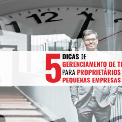 5 Dicas De Gerenciamento De Tempo Para Proprietários De Pequenas Empresas